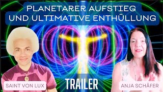 Planetarischer Aufstieg und ultimative Enthüllungen 🌎Saint von Lux amp Anja Schäfer ✨ TRAILER [upl. by Iramo]