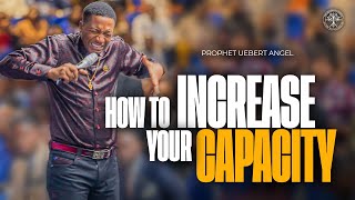 How To Increase Your Capacity  Prophet Uebert Angel [upl. by Thgiwd]