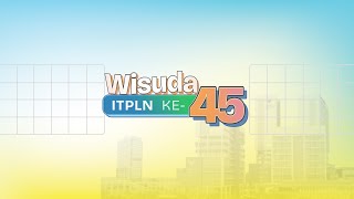 Wisuda 45 Institut Teknologi PLN [upl. by Meluhs552]