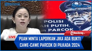 🔴 Puan Maharani Respons Isu Cawecawe Parcok di Pilkada 2024 Minta Dilaporkan Jika Ada Bukti [upl. by Stalder]