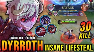 30 Kills  SAVAGE Dyrroth Insane LifeSteal 100 IMMORTAL  Build Top 1 Global Dyrroth  MLBB [upl. by Dolli]