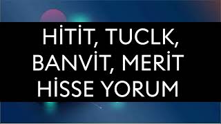 Hitit Tuclk Banvit Merit Hisse Yorum [upl. by Alesram]