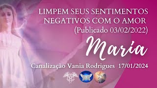 Maria  Limpem seus Sentimentos Negativos com o Amor  17  01  24 Publicado em 030222 [upl. by Esenahs]