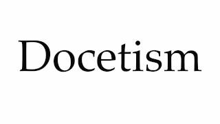 How to Pronounce Docetism [upl. by Puto819]