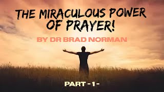 The Miraculous Power Of Prayer  Dr Brad Norman  HIC [upl. by Duwalt]