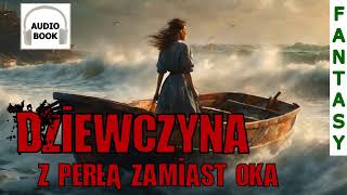 Dziewczyna z perłą zamiast oka  pełny audiobook fantasy [upl. by Emmye]