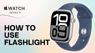 How to Use Flashlight on Apple Watch Series 10 [upl. by Nylhsoj]