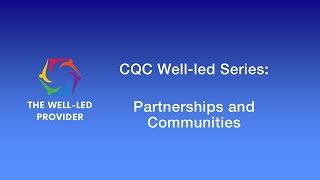 CQC WellLed Quality Statement Series Partnerships and Communities [upl. by Arahc]