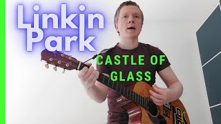 Linkin Park  CASTLE OF GLASS  Vocal amp Guitar Cover [upl. by Aiasi]