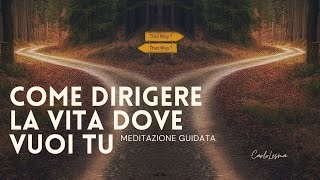 Come dirigere la vita dove vuoi tu  Meditazione Guidata [upl. by Daveen233]