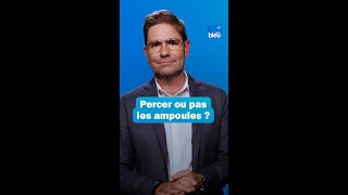 Fautil ou non percer les ampoules  Les conseils du Dr Kierzek [upl. by Kuo]