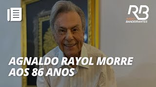 Cantor Agnaldo Rayol morre aos 86 anos  Bandeirantes Acontece [upl. by Philana422]