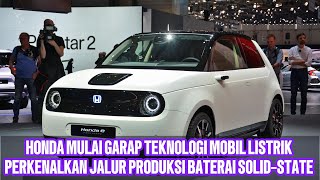 HONDA MULAI GARAP TEKNOLOGI MOBIL LISTRIK PERKENALKAN JALUR PRODUKSI BATERAI SOLIDSTATE [upl. by Einnod]