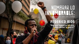 Federico Rios en ‘Nombrar lo innombrable conversaciones sobre arte y verdad’ [upl. by Odrawde]