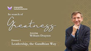 In Search of Greatness Featuring William Drayton  Episode 1  Leadership The Gandhian Way [upl. by Dibrin994]