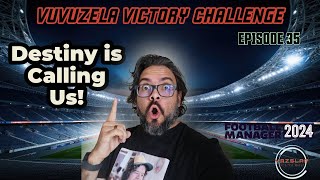 FM24  EP 35  VUVUZELA VICTORY CHALLENGE  DESTINY IS CALLING US [upl. by Artenehs649]