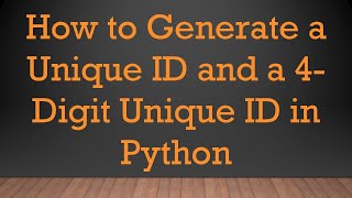 How to Generate a Unique ID and a 4Digit Unique ID in Python [upl. by Brufsky]