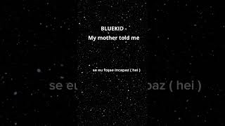 Bluekid  My Mother told me [upl. by Solita]