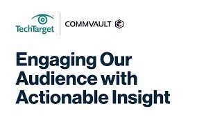 TechTarget and Commvault Engaging Our Audience with Actionable Insight [upl. by Yragerg]