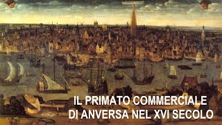 Il primato commerciale di Anversa nel XVI secolo [upl. by Illom]