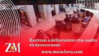 Rastrean a delincuentes tras asalto en Interceramic [upl. by Nivart]