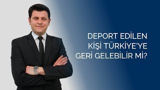 quot Deport Edilen Kişi Türkiyeye Geri Gelebilir mi quot  MODUM DANIŞMANLIK [upl. by Angelico]