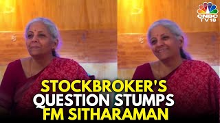 Stockbrokers Question Leaves Finance Minister Nirmala Sitharaman Stumped  N18V  CNBC TV18 [upl. by Rozelle]