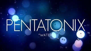 PENTATONIX  WATER LYRICS [upl. by Ahtoelc]