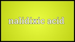 Nalidixic acid Meaning [upl. by Nylireg254]