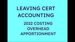 2022 OVERHEAD APPORTIONMENT COSTING  LEAVING CERT ACCOUNTING [upl. by Croom]