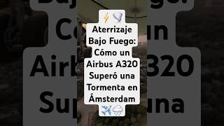 ⚡🌪️ Aterrizaje Bajo Fuego Cómo un Airbus A320 Superó una Tormenta en Ámsterdam ✈️🌧️ [upl. by Akel]