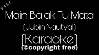 Main Balak Tu Mata Karaoke  Jubin Nautiyal  Karaoke Factory [upl. by Essirahc]