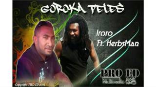 Iroro Ft HerbsMan  Goroka Peles PNG MUSIC 2015 [upl. by Nabru]