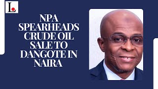 NPA Spearheads Crude Oil Sale To Dangote In Naira [upl. by Maryellen]