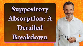 Suppository Absorption A Detailed Breakdown [upl. by Assirolc802]