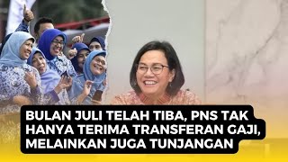 KEBERKAHAN BULAN JULI SELAIN GAJI POKOK PNS JUGA AKAN TERIMA UANG SPESIAL DARI SRI MULYANI [upl. by Desmund]