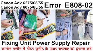 How to Solve Error E80802 in Canon Advance 6275 6555 6075 6575 Fixing Unit Power Supply Repair [upl. by Jezreel]