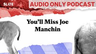 You’ll Miss Joe Manchin  Political Gabfest [upl. by Enneiluj]