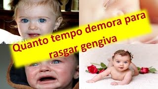 Quanto tempo demora para rasgar gengiva do bebê [upl. by Marisa204]