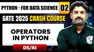 Python  For Data Science 02  Operators in Python  DS  AI  GATE 2025 Crash Course [upl. by Ynohtn]