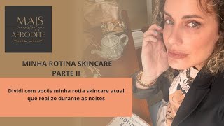 Minha rotina skincare parte II os produtos que uso à noite atualmente [upl. by Sairacaz789]