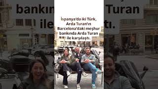 İSPANYADA İKİ TÜRK ARDA TURANIN BARCELONADAKİ MEŞHUR BANKINDA ARDA TURAN İLE DENK GELDİ VE GÜL [upl. by Navonod]