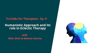 TruTalks for Therapists Ep 9  Humanistic Approach and its role in Eclectic Therapy [upl. by Trub136]