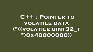 C  Pointer to volatile data volatile uint32t 0x40000000 [upl. by Yulma]