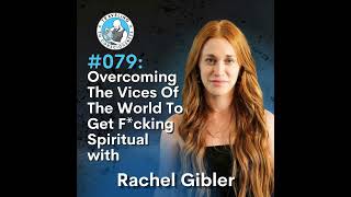 Odyssey 079 Rachel Gibler  Overcoming The Vices Of The World To Get Fcking Spiritual  Ep 169 [upl. by Leann]