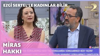 Ezgi Sertelle Kadınlar Bilir quotDedem Babam Vefat Ettiği İçin Bize Miras Vermiyorquot [upl. by Matt579]