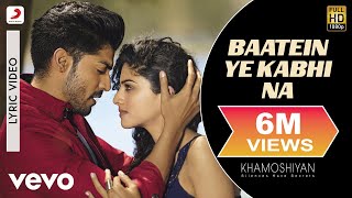 Baatein Ye Kabhi Na Lyric Video  KhamoshiyanArijit SinghAli Fazal SapnaJeet Gannguli [upl. by Ernestus]