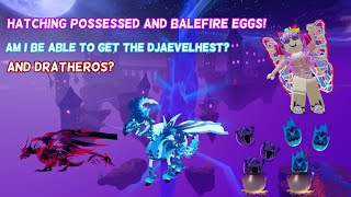 Hatching possessed and balefire eggs am I be able to hatch a dratheros and Djaevelhest [upl. by Yelehsa]