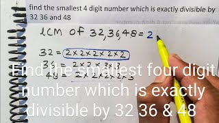 Find the smallest four digit number which is exactly divisible by 32 36 amp 48  Mathematics [upl. by Devaney]