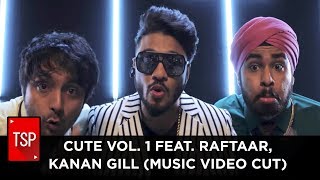 CUTE VOL 1 Feat Raftaar Kanan GIll Music Video Cut [upl. by Velda]